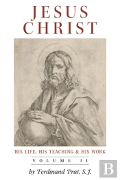 Jesus Christ (His Life, His Teaching, And His Work)