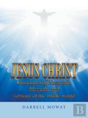 Jesus Christ Immanuel Of Nazareth, Messiah, And Saviour Of The Whole World