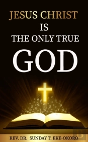 Jesus Christ  Is  The Only True God