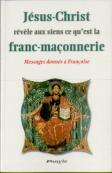 Jésus-Christ Révèle Aux Siens Ce Qu'Est La Franc-Maçonnerie ; Messages Donnés À Françoise