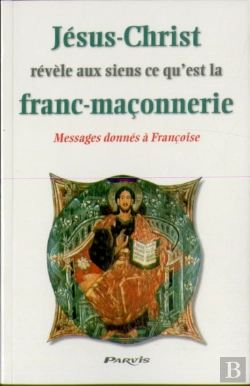Bertrand.pt - Jésus-Christ Révèle Aux Siens Ce Qu'Est La Franc-Maçonnerie ; Messages Donnés À Françoise