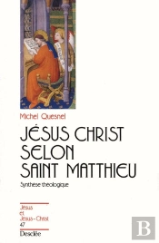 Jésus Christ Selon Saint Matthieu ; Synthèse Théologique