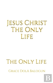 Jesus Christ The Only Life
