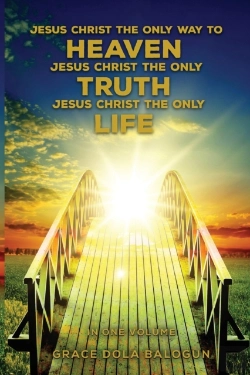 Bertrand.pt - Jesus Christ The Only Way To Heaven Jesus Christ The Only Truth Jesus Christ The Only Life In One Volume