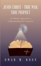 Jesus Christ - True Man, True Prophet
