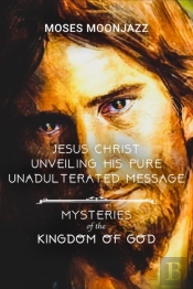 Jesus Christ Unveiling His Pure Unadulterated Message