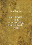 Jesus Christ'S Mode Of Presenting Himself To The World