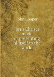 Jesus Christ'S Mode Of Presenting Himself To The World