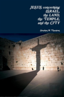 Jesus Concerning Israel, The Land, The Temple, And The City