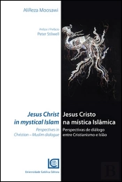 Jesus Cristo na Mística Islâmica - Perspectivas de Diálogo Entre Cristianismo e Islão