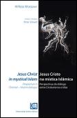 Jesus Cristo na Mística Islâmica - Perspectivas de Diálogo Entre Cristianismo e Islão