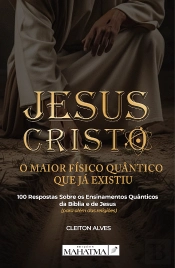 Jesus Cristo - O Maior Físico Quântico que Já Existiu
