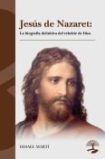Jesús De Nazaret: La Biografía Definitiva Del Rebelde De Dio