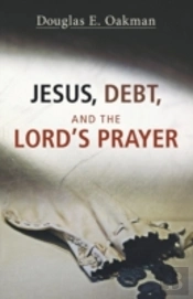 Jesus, Debt, And The Lord'S Prayer: First-Century Debt And Jesus' Intentions