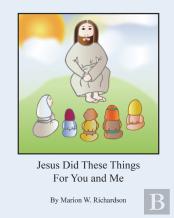 Jesus Did These Things For You And Me