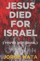 Jesus Died For Israel (You'Re Not Israel)