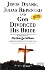 Jesus Drank, Judas Repented And God Divorced His Bride (Second Edition)