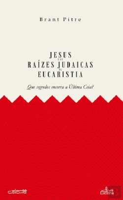 Bertrand.pt - Jesus e as Raízes Judaicas da Eucaristia 
