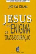 Jesus e o Enigma da Transfiguração