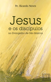 Jesus e os Discípulos no Evangelho de São Marcos