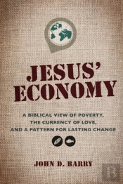 Jesus' Economy: A Biblical View Of Pover