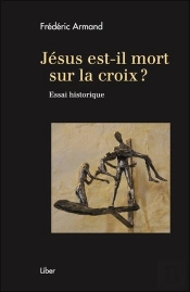 Jésus Est-Il Mort Sur La Croix ? Essai Historique