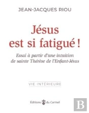 Jésus Est Si Fatigué ! : Essai À Partir D'Une Intuition De Sainte Thérèse De L'Enfant-Jésus