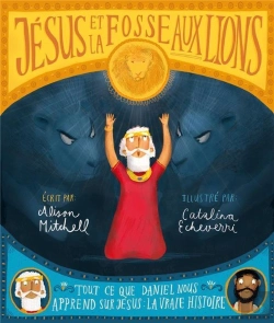 Bertrand.pt - Jésus Et La Fosse Aux Lions ; Tout Ce Que Daniel Nous Apprend Sur Jeésus : La Vraie Histoire