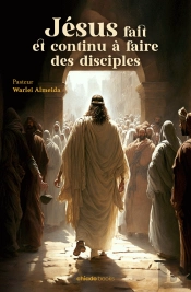 Jésus Fait et Continu à Faire des Disciples