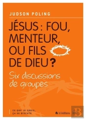 Jésus : Fou, Menteur Ou Fils De Dieu ?