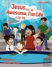 Jesus Has An Awesome Fun Life For Me!: B