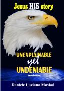 Jesus, His Story, Unexplainable Yet Undeniable