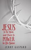 Jesus Is For Real, And There Is Power In His Name