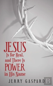 Jesus Is For Real, And There Is Power In His Name