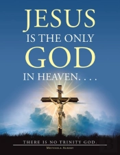 Jesus Is The Only God In Heaven. . . . T