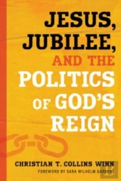 Jesus, Jubilee, And The Politics Of God'S Reign
