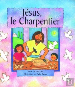 Bertrand.pt - Jesus Le Charpentier ; Toute L'Histoire De Jesus Avec Des Mots Simples