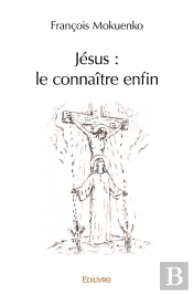 Jésus : Le Connaître Enfin