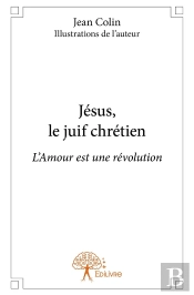 Jésus, Le Juif Chrétien ; L'Amour Est Une Révolution