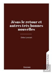 Jésus Le Retour Et Autres Très Bonnes Nouvelles