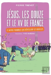 Jésus, Les Douze Et Le Xv De France ; Et Autres Paraboles Qui Réveillent Les Ouailles
