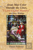 Jesus May Color Outside The Lines, ''I Love A Good Mystery!'' And Other Writings