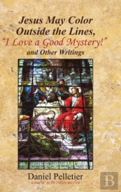 Jesus May Color Outside The Lines, 'I Love A Good Mystery!' And Other Writings