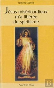 Jésus Miséricordieux M'A Libérée Du Spiritisme