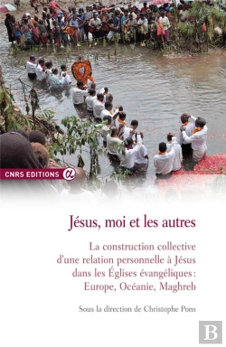 Bertrand.pt - Jésus, Moi Et Les Autres ; La Construction Collective D'Une Relation Personnelle À Jésus Dans Les Eglises Évangéliques : Europe, Océanie, Maghreb