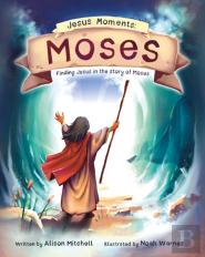 Jesus Moments: Moses