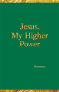Jesus, My Higher Power
