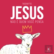 Jesus Não É Quem Você Pensa