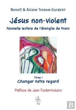 Bertrand.pt - Jésus Non-Violent : Nouvelle Lecture De L'Évangile De Marc Tome 1 : Changer Notre Regard