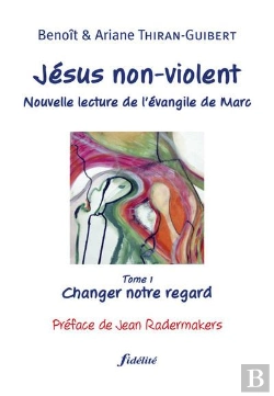 Bertrand.pt - Jésus Non-Violent : Nouvelle Lecture De L'Évangile De Marc, Tome 1 : Changer Notre Regard
